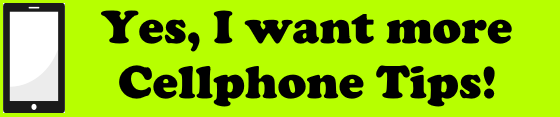 Yes, I want more cellphone tips!