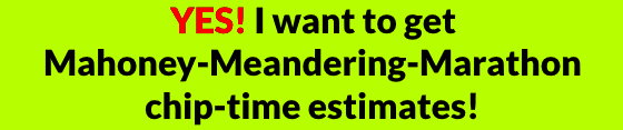 YES! I want to get Mahoney-Meandering-Marathon chip-time estimates!